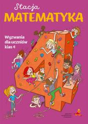 Stacja Matematyka. Wyzwania dla uczniów klas 4. Autor: Grochowalska Marzenna, Orzechowska Margaryta. Dadada.pl Okładka książki Stacja Matematyka. Wyzwania dla uczniów klas 4