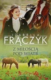 Stajnia w pieńkach T.5 Z miłością pod wiatr DL. Autor: Frączyk Izabella. Dadada.pl Okładka książki Stajnia w pieńkach T.5 Z miłością pod wiatr DL