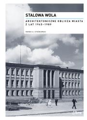 Okładka książki Stalowa Wola. Architektoniczne oblicza miasta z lat  1945–1989