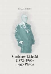 Stanisław Lisiecki(1872-1960) i jego Platon. Autor: Mróz Tomasz. Dadada.pl Okładka książki Stanisław Lisiecki(1872-1960) i jego Platon