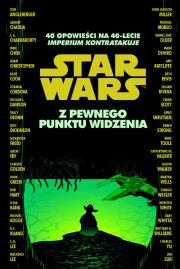 Okładka książki Star Wars. Z pewnego punktu widzenia. 40 opowieści na 40-lecie