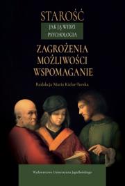 Okładka książki Starość jak ją widzi psychologia. Zagrożenia, możliwości, wspomaganie