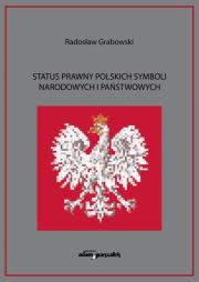 Status prawny polskich symboli narodowych i państwowych. Autor: Grabowski Radosław. Dadada.pl Okładka książki Status prawny polskich symboli narodowych i państwowych