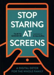 Stop Staring at Screens : A Digital Detox for the Whole Family. Autor: Goodin Tanya. Dadada.pl Okładka książki Stop Staring at Screens : A Digital Detox for the Whole Family