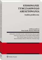 Stosowanie tymczasowego aresztowania. Analiza praktyczna. Autor: Karlik Piotr, Bartosz Pilitowski. Dadada.pl Okładka książki Stosowanie tymczasowego aresztowania. Analiza praktyczna