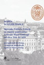 Okładka książki Stosunki Polski z Francją za czasów panowania Ludwiki Marii Gonzagi od roku 1646 do 1659, Maria Mazu