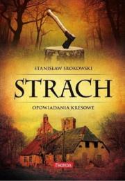 Strach Opowiadania kresowe. Autor: Srokowski Stanisław. Dadada.pl Okładka książki Strach Opowiadania kresowe