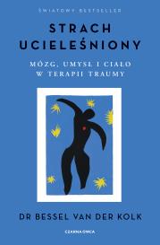 Strach ucieleśniony. Mózg, umysł i ciało.... Autor: Bessel Van Der Kolk. Dadada.pl Okładka książki Strach ucieleśniony. Mózg, umysł i ciało...