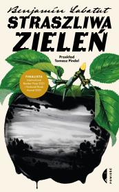 Straszliwa zieleń. Autor: Benjamn Labatut, Pindel Tomasz. Dadada.pl Okładka książki Straszliwa zieleń