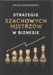 Strategie Szachowych Mistrzów w biznesie w.2. Autor: Michał Kanarkiewicz. Dadada.pl Okładka książki Strategie Szachowych Mistrzów w biznesie w.2