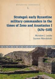 Strategoí: early Byzantine military commanders in the times of Zeno and Anastasius (474-518). Autor: Leszka Mirosław J., Wierzbiński Szymon. Dadada.pl Okładka książki Strategoí: early Byzantine military commanders in the times of Zeno and Anastasius (474-518)