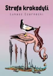 Strefa krokodyli. Autor: Łukasz Czarnecki. Dadada.pl Okładka książki Strefa krokodyli