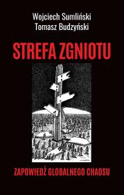 STREFA ZGNIOTU. Zapowiedź globalnego chaosu. Autor: Wojciech Sumliński. Dadada.pl Okładka książki STREFA ZGNIOTU. Zapowiedź globalnego chaosu