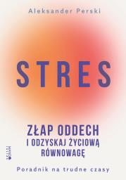 Stres. Złap oddech i odzyskaj życiową równowagę. Poradnik na trudne czasy. Autor: Aleksander Perski. Dadada.pl Okładka książki Stres. Złap oddech i odzyskaj życiową równowagę. Poradnik na trudne czasy