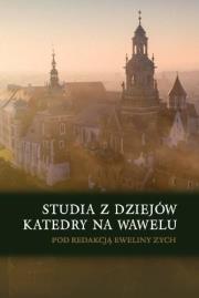 Okładka książki Studia z dziejów katedry na Wawelu