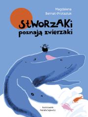 Okładka książki Stworzaki poznają zwierzaki. Stworzaki