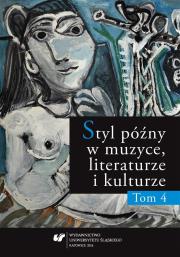 Styl późny w muzyce, literaturze i kulturze T.4. Autor:   Praca zbiorowa. Dadada.pl Okładka książki Styl późny w muzyce, literaturze i kulturze T.4