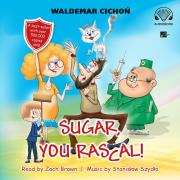 Sugar, You rascal! Audiobook. Autor: Cichoń Waldemar. Dadada.pl Okładka książki Sugar, You rascal! Audiobook