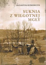 Suknia z wilgotnej mgły. Autor: Katarzyna Kuśmierczyk. Dadada.pl Okładka książki Suknia z wilgotnej mgły