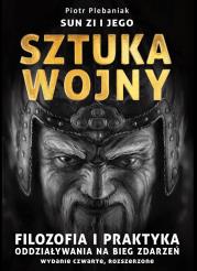 Sun Zi i jego sztuka wojny. Filozofia i praktyka oddziaływania na bieg zdarzeń wyd. 4. Autor: Plebaniak Piotr. Dadada.pl Okładka książki Sun Zi i jego sztuka wojny. Filozofia i praktyka oddziaływania na bieg zdarzeń wyd. 4