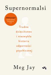 Okładka książki Supernormalsi. Jak trudne doświadczenia w młodym wieku budują naszą odporność psychiczną