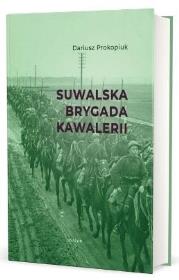 Suwalska Brygada Kawalerii. Autor: Prokopiuk Dariusz. Dadada.pl Okładka książki Suwalska Brygada Kawalerii