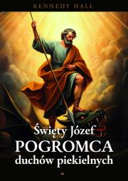 Św. Józef. Pogromca duchów piekielnych. Autor: Kenedy Hall. Dadada.pl Okładka książki Św. Józef. Pogromca duchów piekielnych