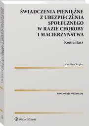 Świadczenia pieniężne z ubezpieczenia społecznego w razie choroby i macierzyństwa. Komentarz. Autor: Stopka Karolina. Dadada.pl Okładka książki Świadczenia pieniężne z ubezpieczenia społecznego w razie choroby i macierzyństwa. Komentarz