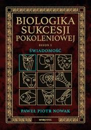 Świadomość. Biologika Sukcesji Pokoleniowej. Sezon 1. Autor: Paweł Piotr Nowak. Dadada.pl Okładka książki Świadomość. Biologika Sukcesji Pokoleniowej. Sezon 1