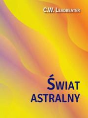 Świat astralny. Jego wygląd, mieszkańcy, fenomeny. Autor: C. W. Leadbeater. Dadada.pl Okładka książki Świat astralny. Jego wygląd, mieszkańcy, fenomeny