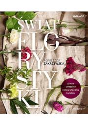 Okładka książki Świat florystyki. Sztuka układania i fotografowania kwiatów. Wydanie IV