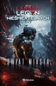 Świat Miasta. Legion Nieśmiertelnych. Tom 17. Autor: Larson B.V.. Dadada.pl Okładka książki Świat Miasta. Legion Nieśmiertelnych. Tom 17