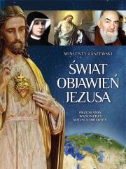 Świat Objawień Jezusa. Autor: Łaszewski Wincenty. Dadada.pl Okładka książki Świat Objawień Jezusa