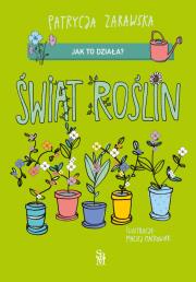 Świat roślin. Jak to działa?. Autor: Patrycja Zarawska, Maćkowiak Maciej. Dadada.pl Okładka książki Świat roślin. Jak to działa?