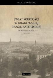 Świat wartości w krakowskiej prasie katolickiej. Autor: Woźniak Marta. Dadada.pl Okładka książki Świat wartości w krakowskiej prasie katolickiej