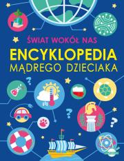 Świat wokół nas. Encyklopedia mądrego dzieciaka. Autor: Nożyńska-Demianiuk Agnieszka, Wójtowski Michał. Dadada.pl Okładka książki Świat wokół nas. Encyklopedia mądrego dzieciaka