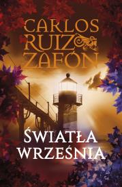 Światła września. Autor: Carlos Ruiz Zafon. Dadada.pl Okładka książki Światła września