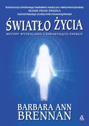 Światło życia. Metody wyzwalania uzdrawiającej energii. Autor: Brennan Barbara Ann. Dadada.pl Okładka książki Światło życia. Metody wyzwalania uzdrawiającej energii