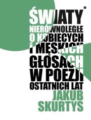 Światy nierównoległe. O kobiecych i męskich.... Autor: Skurtys Jakub. Dadada.pl Okładka książki Światy nierównoległe. O kobiecych i męskich...