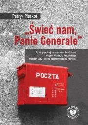 „Świeć nam, Panie Generale”. Wybór prywatnej korespondencji nadsyłanej do gen. Wojciecha Jaruzelskiego w latach 1982–1989 (z zasobów Instytutu Hoovera). Autor: Pleskot Patryk. Dadada.pl Okładka książki „Świeć nam, Panie Generale”. Wybór prywatnej korespondencji nadsyłanej do gen. Wojciecha Jaruzelskiego w latach 1982–1989 (z zasobów Instytutu Hoovera)