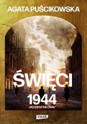 Święci 1944. Będziesz miłował. Autor: Puścikowska Agata. Dadada.pl Okładka książki Święci 1944. Będziesz miłował