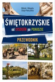 Świętokrzyskie. Od lysogór po ponidzie. przewodnik wyd. 2. Autor: Magda i Mirek Osip-Pokrywka. Dadada.pl Okładka książki Świętokrzyskie. Od lysogór po ponidzie. przewodnik wyd. 2
