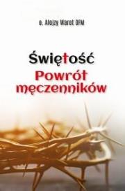 Świętość. Powrót męczenników. Autor: Warot Alojzy O. OFM. Dadada.pl Okładka książki Świętość. Powrót męczenników