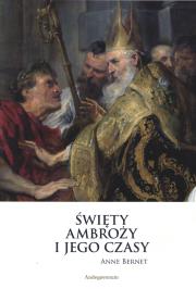 Święty Ambroży i jego czasy. Autor: Bernet Anne. Dadada.pl Okładka książki Święty Ambroży i jego czasy