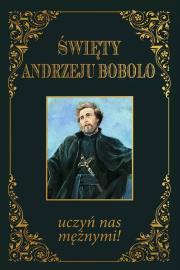 Święty Andrzeju Bobolo uczyń nas mężnymi TW. Autor:   Praca zbiorowa. Dadada.pl Okładka książki Święty Andrzeju Bobolo uczyń nas mężnymi TW