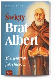 Święty Brat Albert, Być dobrym jak chleb. Autor: Balon  Marek. Dadada.pl Okładka książki Święty Brat Albert, Być dobrym jak chleb
