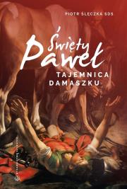 Święty Paweł. Tajemnica Damaszku. Autor: Piotr Ślęczka SDS. Dadada.pl Okładka książki Święty Paweł. Tajemnica Damaszku