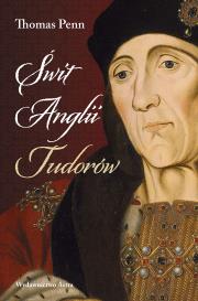 Świt Anglii Tudorów. Autor: Thomas Penn. Dadada.pl Okładka książki Świt Anglii Tudorów