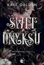 Świt Onyksu. Święte Kamienie. Tom 1. Autor: Kate Golden. Dadada.pl Okładka książki Świt Onyksu. Święte Kamienie. Tom 1