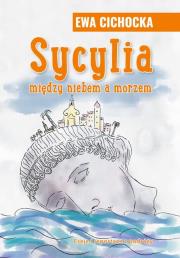 Sycylia między niebem a morzem w.3. Autor: Ewa Cichocka. Dadada.pl Okładka książki Sycylia między niebem a morzem w.3